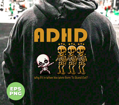 ADHD Gift, Why Fit In When You Were Born To Stand Out, Mental Health, Dabbing Skeleton, Digital Files, Png Sublimation