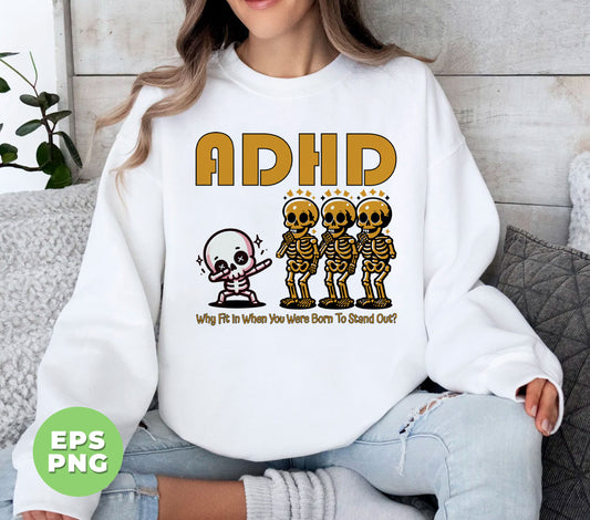 ADHD Gift, Why Fit In When You Were Born To Stand Out, Mental Health, Dabbing Skeleton, Digital Files, Png Sublimation