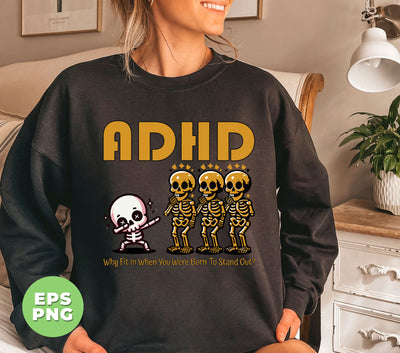 ADHD Gift, Why Fit In When You Were Born To Stand Out, Mental Health, Dabbing Skeleton, Digital Files, Png Sublimation