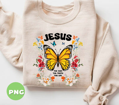 Jesus, The Way, The Truth, The Life, Jesus Butterfly, Butterfly With Flower, Christian Gift, Digital Files, Png Sublimation