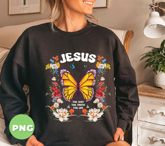 Jesus, The Way, The Truth, The Life, Jesus Butterfly, Butterfly With Flower, Christian Gift, Digital Files, Png Sublimation