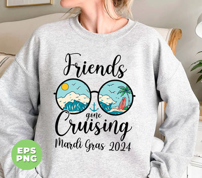 Friends Gone Cruising Mardi Gras 2024, Cruising Time, Summer Vibes, Digital Files, Png Sublimation