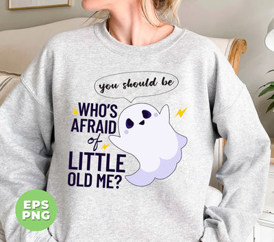 Who's Afraid Of Little Old Me, You Should Be, Happy Boo, Happy Halloween, Digital Files, Png Sublimation