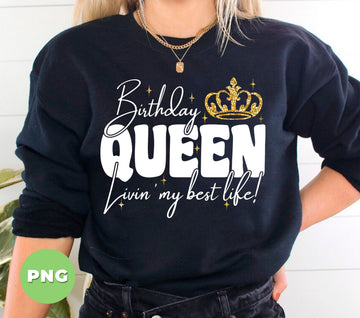 Birthday Queen, Living My Best Life, Queen Crown, Gold Glitter, Digital Files, Png Sublimation