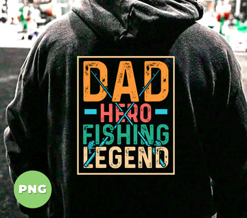 Dad Hero Fishing Legend, Father's Day, Retro Dad, Love Father, Digital Files, Png Sublimation
