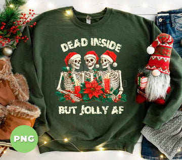 Dead Inside But Jolly AF PNG, Funny Skeleton Christmas Shirt Design, Gothic Holiday PNG, Dark Humor Xmas Clipart, Creepy Xmas Gift