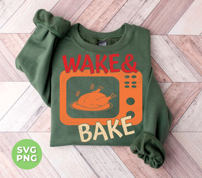 Wake And Bake, Wake Up Turkey, Bake Turkey, Svg Files, Png Sublimation