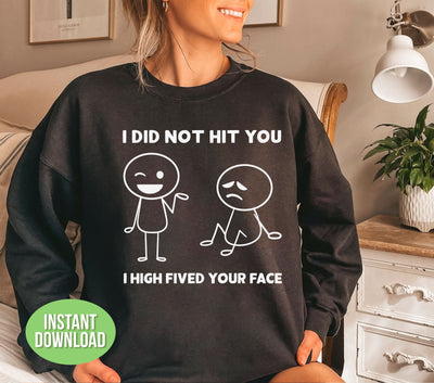 This funny stickman shirt features a playful design with the message "I Did Not Hit You, I High Fived Your Face, A Pat Behind" and a sublimation of a png image. Perfect for those who enjoy a good laugh and want to add a touch of humor to their wardrobe.