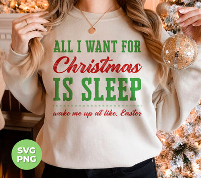 All I Want For Christmas Is Sleep, Wake Me Up At Like Easter, Trendy Christmas, Png Sublimation