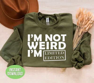 I'm Not Weird, I'm Limited Edition, I'm The Only One, Png Sublimation