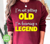 I'm Not Getting Old, I'm Becoming A Legend, Be A Legend, Png Sublimation