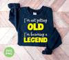 I'm Not Getting Old, I'm Becoming A Legend, Be A Legend, Png Sublimation