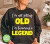 I'm Not Getting Old, I'm Becoming A Legend, Be A Legend, Png Sublimation