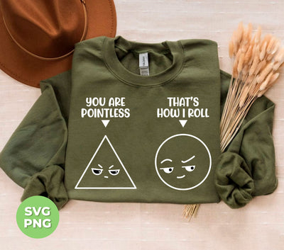 You Are Pointless, That's How I Roll, Triangle Saying, Circle Saying, Funny Graphic, Png Sublimation