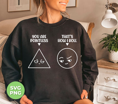 "Enhance your style with our unique graphic design shirts, featuring the witty sayings 'You Are Pointless' and 'That's How I Roll'. The perfect blend of humor and fashion, these shirts are sure to turn heads. Made with high-quality png sublimation for long-lasting wear. Get yours today!"
