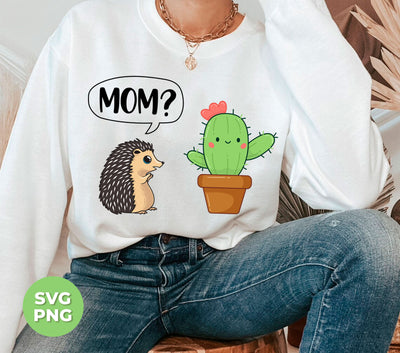 Mom, Are You My Mom Cactus, Hedgehog Find His Mom, Digital Files, Png Sublimation