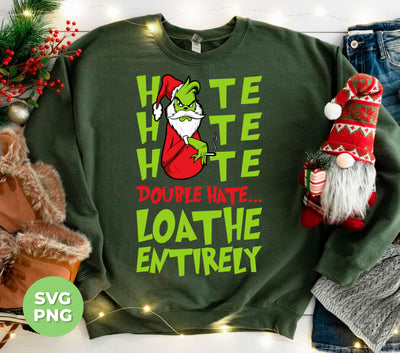 Hate Hate Hate, Double Hate, Loathe Entirely, Angry Grinch, Digital Files, Png Sublimation