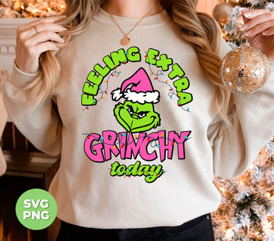 Feeling Extra Grinchy Today, Pink Grinchmas, Green Grinch, Digital Files, Png Sublimation