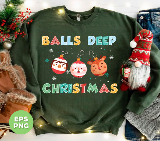 Balls Deep Christmas, Love Your Balls, Christmas Balls, Digital Files, Png Sublimation