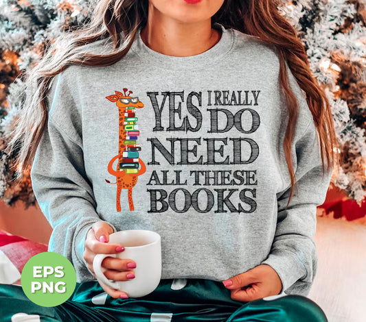 Enhance your book collection with Yes I Really Do Need All These Books, Giraffe Love Books, Png Sublimation. Show off your love for books and giraffes with this unique sublimation design. Perfect for book lovers and animal enthusiasts, this design is a must-have addition to your collection.