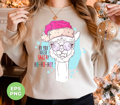 Do You Need Santa, Ho Ho Ho, Cute Santa, Llama Santa, Trendy Christmas, Png Sublimation