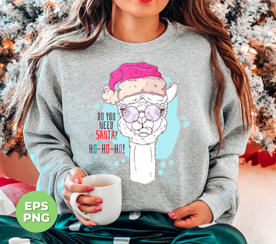 Do You Need Santa, Ho Ho Ho, Cute Santa, Llama Santa, Trendy Christmas, Png Sublimation