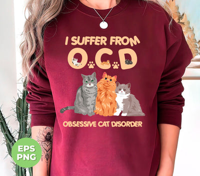 I Suffer From OCD, Obsessive Cat Disorder, Love Cats, Png Sublimation