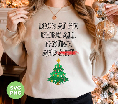 Look At Me, Being All Festive And Shit, Christmas Tree, Trendy Christmas, Png Sublimation