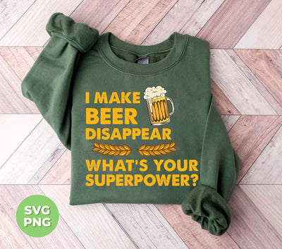 I Make Beer Disappear, What's Your Superpower, Love Beer, Png Sublimation