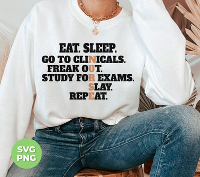 Eat Sleep, Go To Clinicals, Freak Out, Study To Exams, Png Sublimation