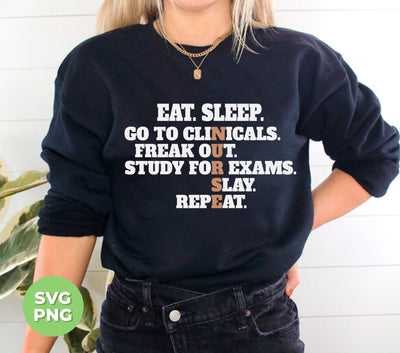 Eat Sleep, Go To Clinicals, Freak Out, Study To Exams, Png Sublimation