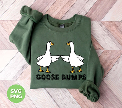 Goose Bumps, Cute Goose, Hot Goose, Goose Lover, Png Sublimation