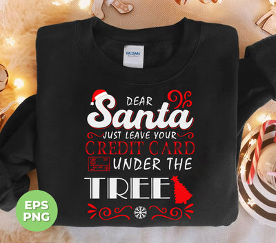 Dear Santa, Just Leave Your Credit Card Under The Tree, Trendy Christmas, Png Sublimation