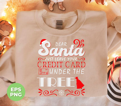 Dear Santa, Just Leave Your Credit Card Under The Tree, Trendy Christmas, Png Sublimation