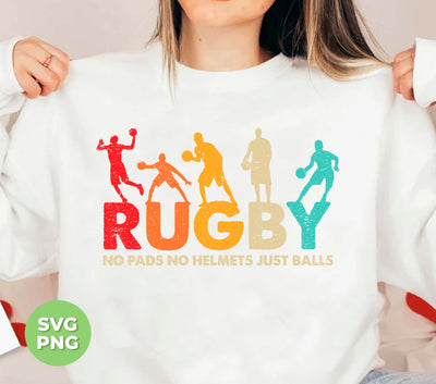 Rugby Lover, Retro Rugby, No Pads, No Helmets, Just Balls, Png Sublimation