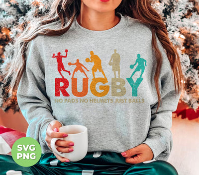 Rugby Lover, Retro Rugby, No Pads, No Helmets, Just Balls, Png Sublimation