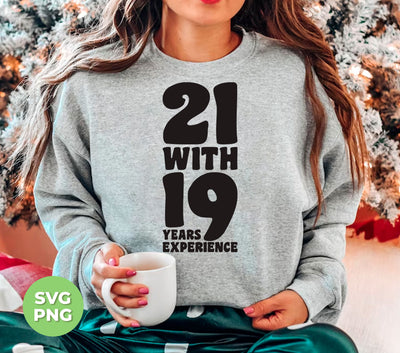 21 With 19 Years Experience, 21st Birthday, 21 Years Old, Png Sublimation