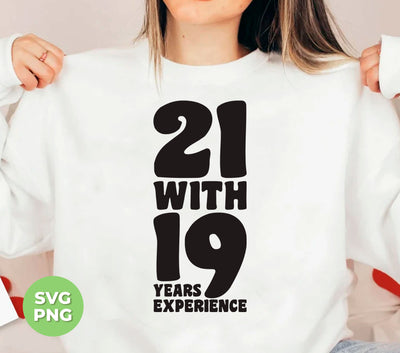 21 With 19 Years Experience, 21st Birthday, 21 Years Old, Png Sublimation