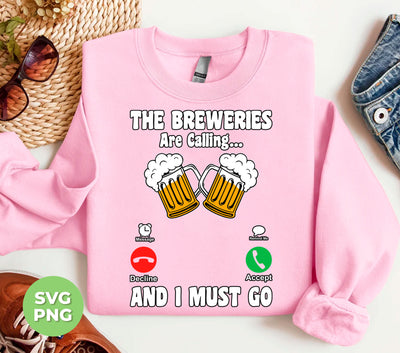 The Breweries Are Calling And I Must Go, Love Beer, Png Sublimation