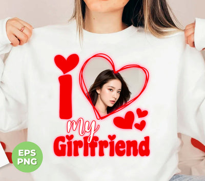 I Love My Girlfriend, Custom Girlfriend Picture, Custom Valentine, Png Sublimation