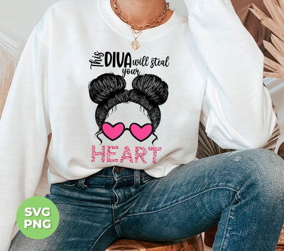 This Diva Will Steal Your Heart, Love This Messy Bun Hair, Trendy Valentine, Png Sublimation