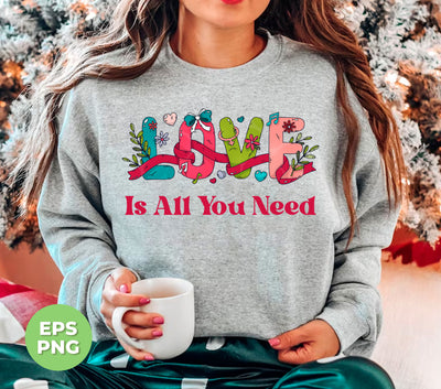 Love Is All You Need, Love Text, Best Love, Cute Valentine, Trendy Valentine, Png Sublimation