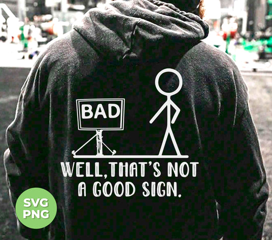 Well, That's Not A Good Sign, This Is A Bad Sign, Digital Files, Png Sublimation