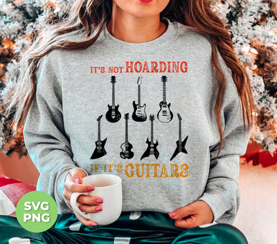 It's Not Hoarding, If It's Guitars, Guitarist Gift, Love Guitar, Digital Files, Png Sublimation