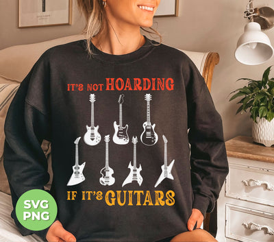 It's Not Hoarding, If It's Guitars, Guitarist Gift, Love Guitar, Digital Files, Png Sublimation