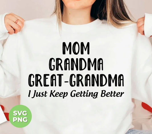 Celebrate the influential women in your life with "Mom, Grandma, Great-Grandma, I Just Keep Getting Better" digital files. Our high-quality PNG sublimation prints capture the special bond between generations. Perfect for gifts or personal keepsakes, these files showcase your appreciation and love.