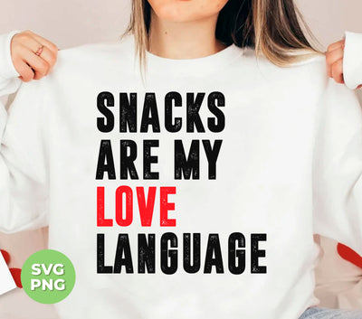 Snacks Are My Love Language, Love Design, Love Language, Digital Files, Png Sublimation