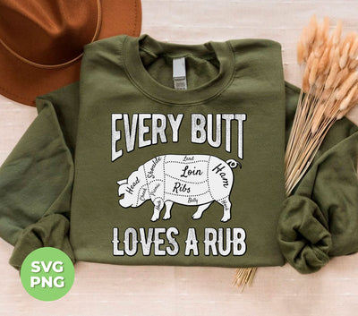 Every Butt Loves A Rub, Love Pig, Pig Cut Out, Pork Lover, Digital Files, Png Sublimation