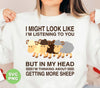 Add a fun touch to your wardrobe with these "I Might Look Like I'm Listening To You, But In My Head, I'm Thinking About Getting More Sheep" digital files. Perfect for sublimation printing onto t-shirts, mugs, and more. Guaranteed to make a statement and keep you entertained in any conversation.