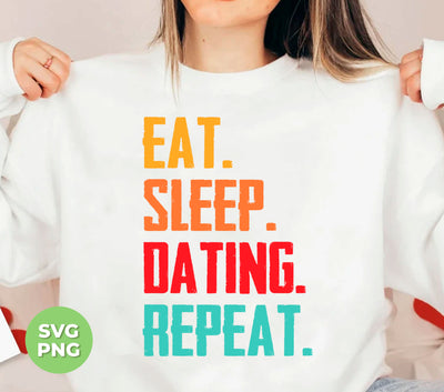 Eat Sleep Dating Repeat, Love Dating, Retro Dating, Digital Files, Png Sublimation